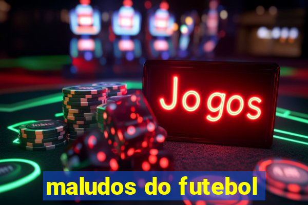 maludos do futebol